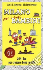 Milano per i tuoi bambini. 265 idee per crescere bene in città libro