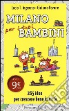 Milano per i tuoi bambini. 265 idee per crescere bene in città libro di Ingrosso Lucia Tilde Pavone Giuliano