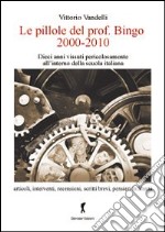 Le pillole del prof. Bigno (2000-2010). Dieci anni vissuti pericolosamente all`interno della scuola italiana libro usato