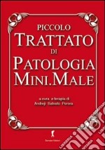 Piccolo trattato di patologia mini.male. Raccolte di idiozie utili alla sopravvivenza di chi ha a che fare con la scienza medica