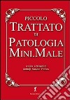 Piccolo trattato di patologia mini.male. Raccolte di idiozie utili alla sopravvivenza di chi ha a che fare con la scienza medica libro