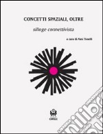 Concetti spaziali, oltre. Silloge connettivista libro