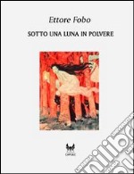 Sotto una luna in polvere libro