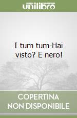 I tum tum-Hai visto? E nero! libro