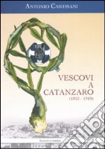 Vescovi a Catanzaro (1852-1918) libro