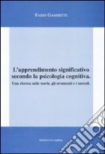 L'apprendimento significativo secondo la psicologia cognitiva. Una ricerca sulle teorie, gli strumenti e i metodi libro