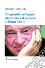 Complessità pedagogia educazione nel pensiero di Edgar Morin