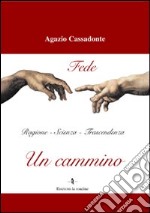 Un cammino. Fede, ragione, scienza, trascendenza libro