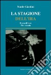 La stagione dell'ira. Bocca di lupo. Vita vissuta libro