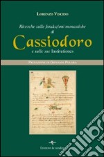 Ricerche sulle fondazioni monastiche di Cassiodoro e sulle sue Institutiones libro