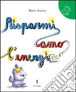 Risparmiamo l'energia. Ediz. illustrata libro