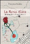 La rosa alata. Di mezzo Dio e di mezzo diavolo libro