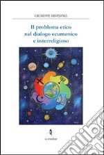 Problema etico nel dialogo ecumenico e interreligioso libro