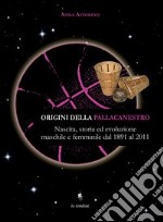 Origini della pallacanestro. Nascita, storia ed evoluzioni maschile e femminile dal 1891 al 2011