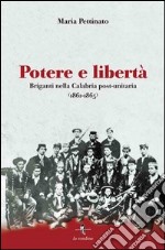 Potere e libertà. Briganti nella Calabria post-unitaria (1861-1865) libro