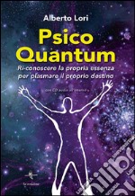 Psico Quantum. Ri-conoscere la propria essenza per plasmare il proprio destino. Con Contenuto digitale per download e accesso on line libro