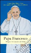 Papa Francesco. Pellegrino tra le periferie del mondo libro