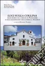 Luci sulla collina. Saggi storici sul comune di Panettieri e sugli ecclesiastici della famiglia Talarico libro