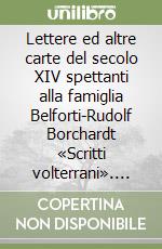 Lettere ed altre carte del secolo XIV spettanti alla famiglia Belforti-Rudolf Borchardt «Scritti volterrani». Con CD Audio libro