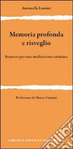 Memoria profonda e risveglio. Itinerari per una meditazione cristiana libro