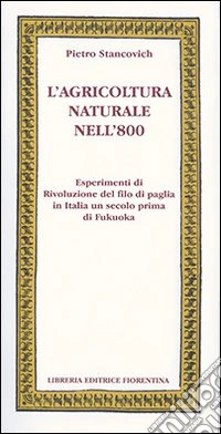 L'agricoltura naturale nell'800. Esperimenti di rivoluzione del filo di paglia in Italia un secolo prima di Fukuoka libro