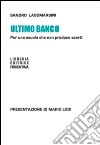 Ultimo banco. Per una scuola che non produca scarti libro di Lagomarsini Sandro