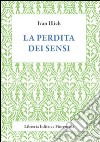 La Perdita dei sensi libro di Illich Ivan