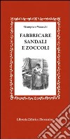 Fabbricare sandali e zoccoli libro di Maracchi Giampiero