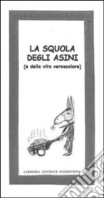 La squola degli asini (e della vita vernacolare) libro