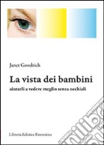 La vista dei bambini. Aiutarli a vedere meglio senza occhiali libro