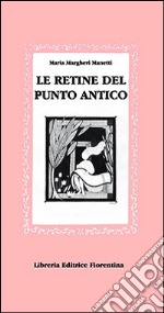 Le retine del punto antico. Ediz. illustrata libro