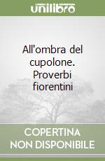 All'ombra del cupolone. Proverbi fiorentini libro