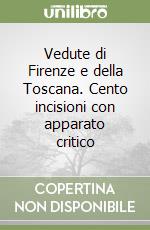 Vedute di Firenze e della Toscana. Cento incisioni con apparato critico