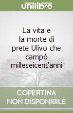 La vita e la morte di prete Ulivo che campò milleseicent'anni libro