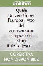 Quale Università per l'Europa? Atto del ventiseiesimo simposio di studi italo-tedesco (Merano, 2004) libro