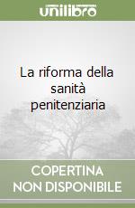 La riforma della sanità penitenziaria libro