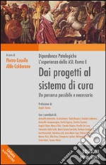 Dai progetti al sistema di cura. Dipendenze patologiche, l'esperienza della ASL Roma E. Un progetto possibile e necessario libro