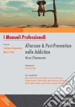 Aftercare & Post-prevention nelle Addiction: verso il benessere. I manuali professionali