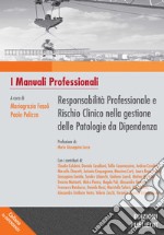 Responsabilità professionale e rischio clinico nella gestione delle patologie da dipendenza libro