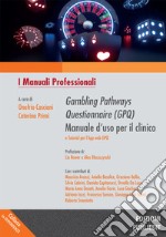 Gambling Pathways Questionnaire (GPQ) Manuale d'uso per il clinico e tutorial per l'app web GPQ. Ediz. integrale libro