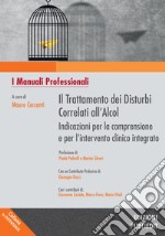 Il trattamento dei disturbi correlati all'alcol. Indicazioni per la comprensione e per l'intervento clinico integrato libro