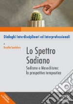 Lo spettro sadiano. Sadismo e masochismo: la prospettiva terapeutica libro