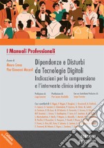 Dipendenze e disturbi da tecnologie digitali indicazioni per la comprensione e l'intervento clinico integrato