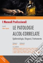 Le patologie alcol-correlate. Epidemiologia, diagnosi, trattamento. Ediz. integrale libro