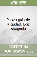 Paova guía de la ciudad. Ediz. spagnola libro