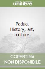 Padua. History, art, culture libro