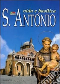 S. Antonio. Vida e basilica