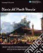 Diario del monte Vesuvio. Venti secoli di immagini e cronache di un vulcano nella città. Ediz. illustrata libro