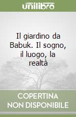 Il giardino da Babuk. Il sogno, il luogo, la realtà libro