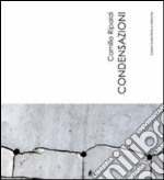 Condensazioni. Catalogo della mostra (Napoli 20 giugno-9 luglio 2012). Ediz. illustrata